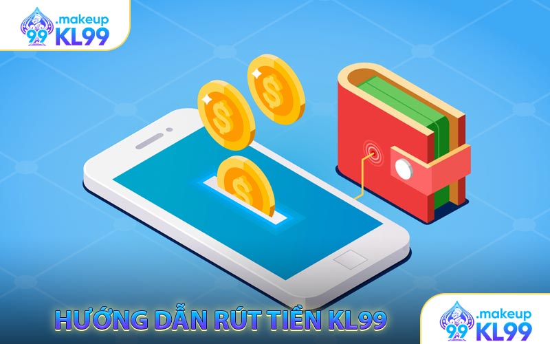 Hướng dẫn rút tền KL99